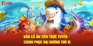 Cược Bắn Cá J88 Săn Cá Khủng, Làm Chủ Đại Dương Bao La
