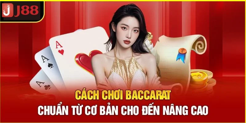 Cách Chơi Baccarat: Bật Mí Cách Làm Chủ Ván Chơi Tại J88