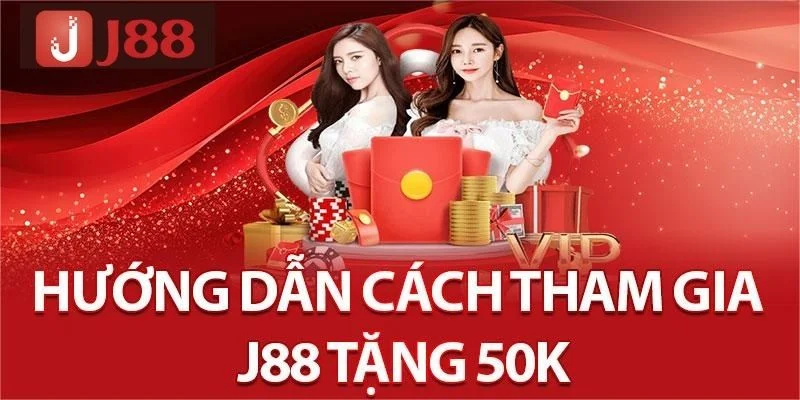 Bỏ túi cách nhận khuyến mãi J88 tặng 50K siêu tốc.