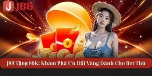 J88 Tặng 80K: Khám Phá Ưu Đãi Vàng Dành Cho Mọi Bet Thủ