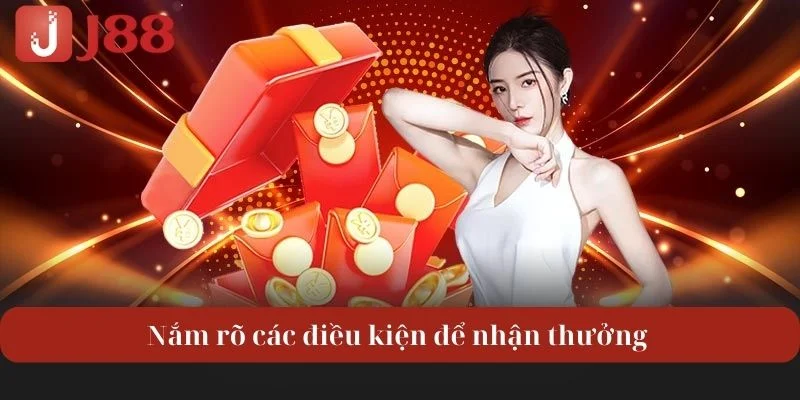 Nắm rõ các điều kiện để có thể nhận thưởng từ J88 tặng 80K thành công.
