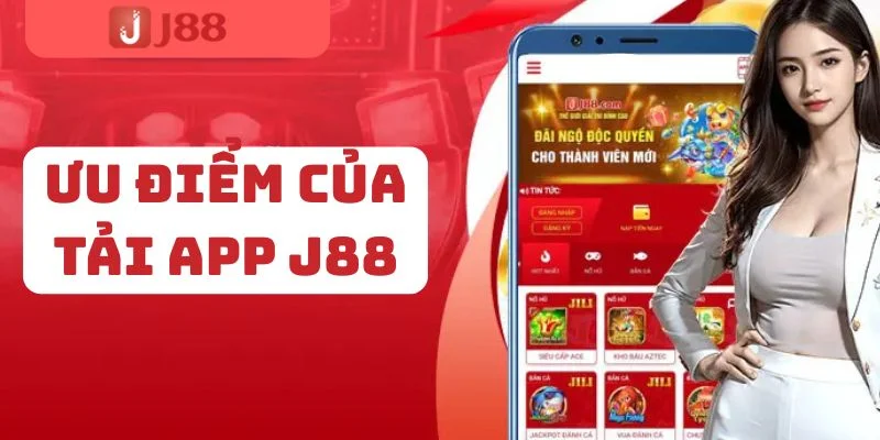 Tải app J88 với hàng loạt ưu điểm nổi trội được hội viên yêu thích.