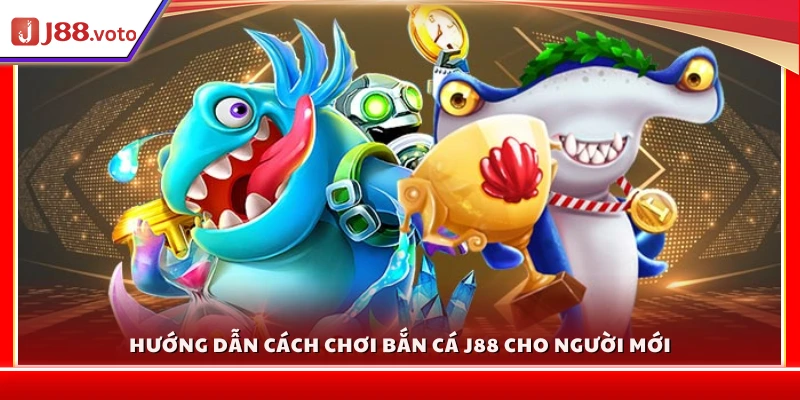 Cách tham gia chơi bắn cá J88 đơn giản cho tân thủ
