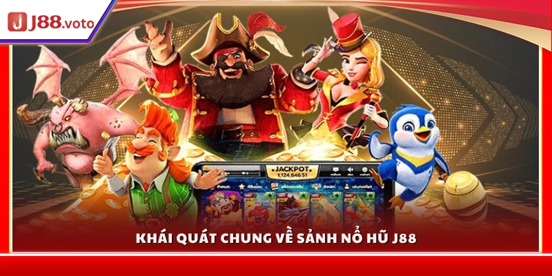Tổng quan về sảnh nổ hũ tại J 88