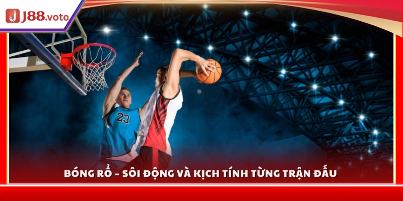 Bóng rổ – Môn thể thao gay cấn