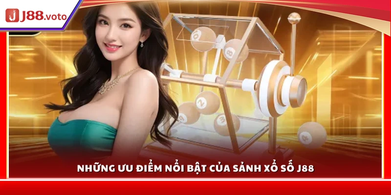 Những ưu điểm nổi bật của sảnh xổ số J88